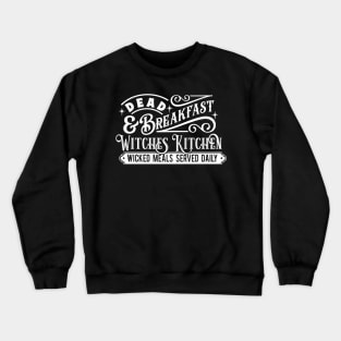 Dead & Breakfast Witches Kitchen Wicked Meals Served Daily Crewneck Sweatshirt